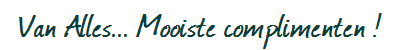 Van Alles... Mooiste complimenten !